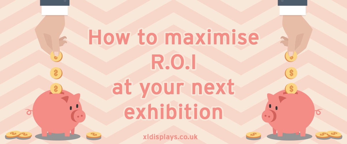 How to maximise ROI at your next exhibition