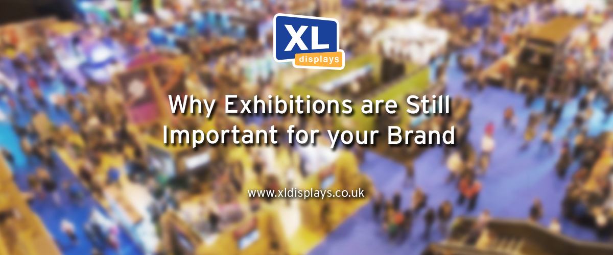 Why Exhibitions Are Still Important For Your Brand